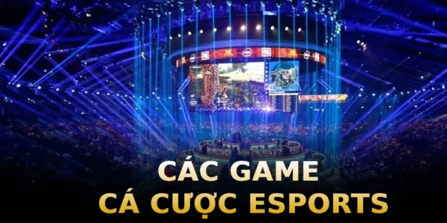 cac-game-ca-cuoc-esports