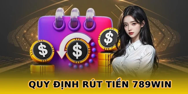 quy-dinh-rut-tien-789win